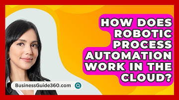 How Does Robotic Process Automation Work In The Cloud? - BusinessGuide360.com