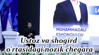 Ustoz va shogird o'rtasidagi nozik chegara. II Muhammadali Eshonqulov.