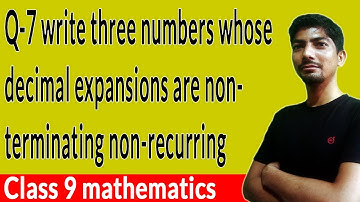 write three numbers whose decimal expansions are non-terminating non-recurring | non terminating