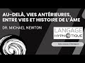 83  dr michael newton  audel vies antrieures entre vies et histoire de lme
