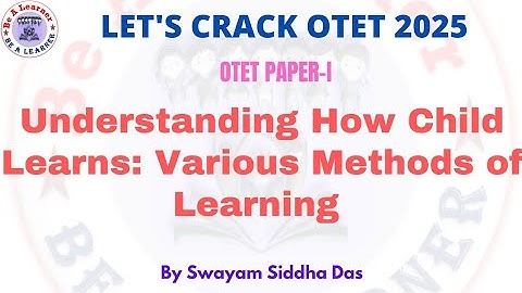 Otet Paper-1 Pedagogy Class/Otet2026/otet/Understanding how child learn: various methods of learning