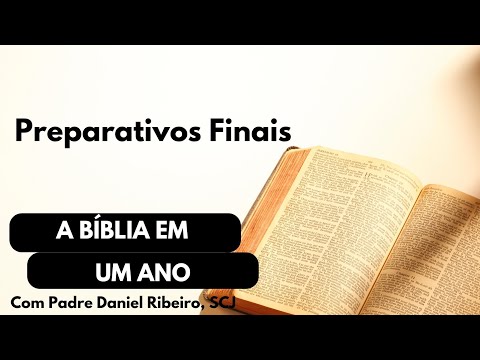 A Bíblia em Um Ano - Preparativos Finais