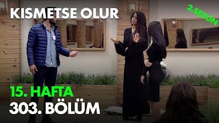 Kısmetse Olur 15. Hafta 303. Bölüm - Full Bölüm