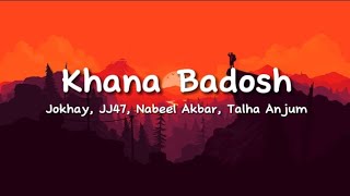 Jokhay, JJ47, Nabeel Akbar, Talha Anjum - Khana Badosh (lyrics)