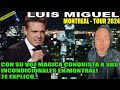 LUIS MIGUEL MONTREAL TOUR 2024 - CON SU VOZ MÁGICA CONQUISTA A SUS INCONDICIONALES EN CANADÁ!