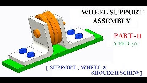 WHEEL SUPPORT PART-II [ SUPPORT, WHEEL , SHOULDER SCREW ] IN CREO 2.0