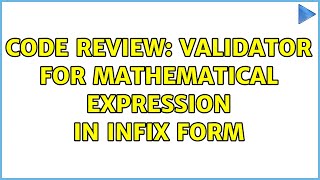 Code Review: Validator for mathematical expression in infix form (4 Solutions!!) Profile