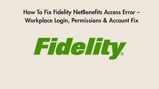 How To Fix Fidelity NetBenefits Access Error – Workplace Login, Permissions & Account Fix