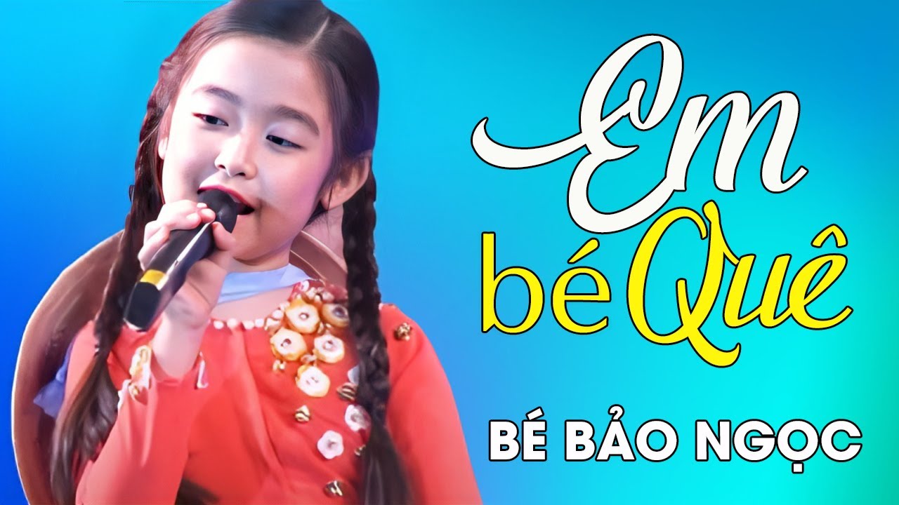 EM BÉ QUÊ - bé Bảo Ngọc| Official Music Video
