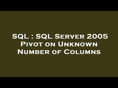 SQL : SQL Server 2005 Pivot on Unknown Number of Columns
