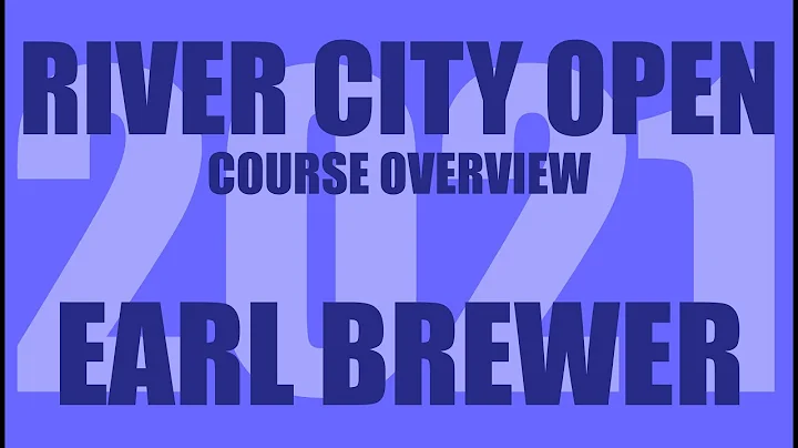 2021 River City Open - Course Overview - Earl Brew...