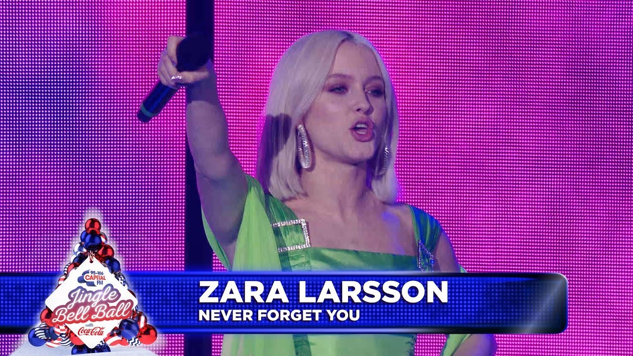 Zara Larsson - 'Never Forget You' (Live at Capital's Jingle Bell Ball 2018)  - YouTube