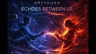 Artykush - Echoes Between Us (Official Audio) | Melodic Progressive House | Resonance Album