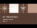 Bt trb thermal physics part 4