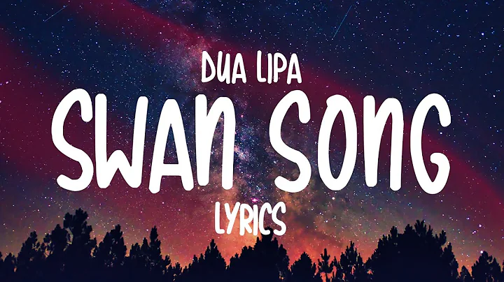 Dua Lipa - Swan Song (Lyrics)