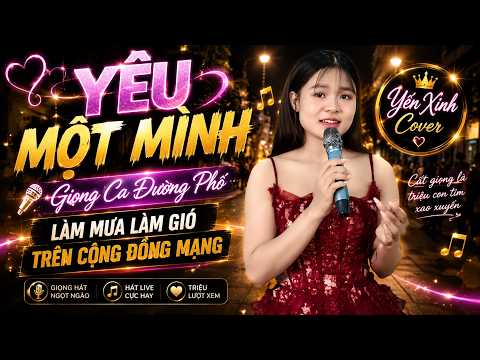 Đây Chính Là Giọng Hát Gây CHẤN ĐỘNG Khắp Mạng Xã Hội Hiện Nay ❖ YÊU MỘT MÌNH ► Yến Xinh Cover