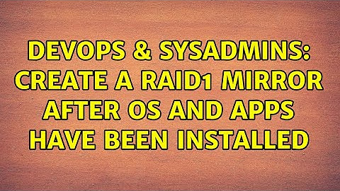 DevOps & SysAdmins: Create a RAID1 Mirror After OS and apps have been installed