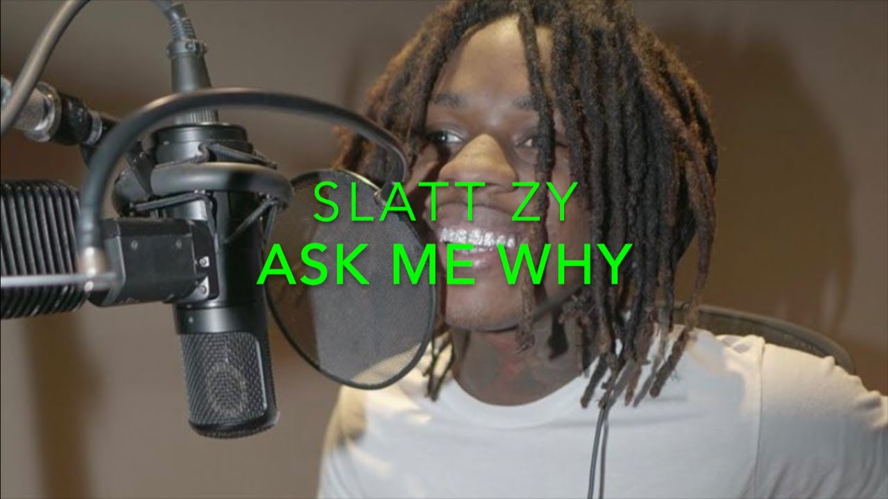 Slatt Zy   Ask Me Why Lyrics