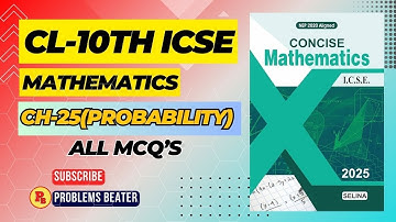 PROBABILITY || ALL MCQS || CH-25 || CL-10TH || ICSE @ProblemsBeater