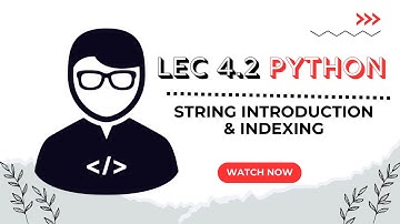 Lecture 4.2: Python Strings Explained Introduction and Indexing  for Beginners
