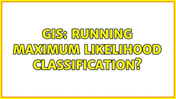 GIS: Running Maximum Likelihood Classification?