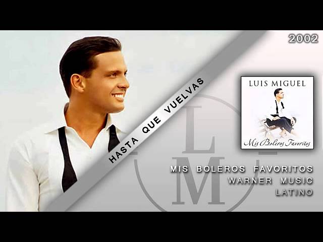 Luis Miguel - Hasta Que Vuelvas