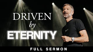 Driven By Eternity [FULL SERMON] — John Bevere