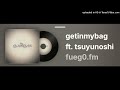 getinmybag ft. tsuyunoshi by fueg0.fm