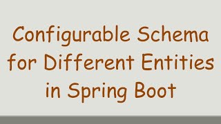 Configurable Schema for Different Entities in Spring Boot