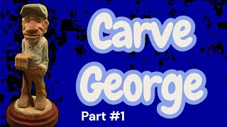 Carve George full tutorial video #18 
