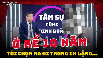 TÂM SỰ CÙNG ĐINH ĐOÀN |Ở rể 10 năm, tôi chọn ra đi trong im lặng…