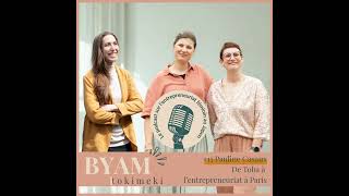 BYAM #15 De Toba à l'entrepreneuriat à Paris, Le chemin audacieux de Pauline Casaux