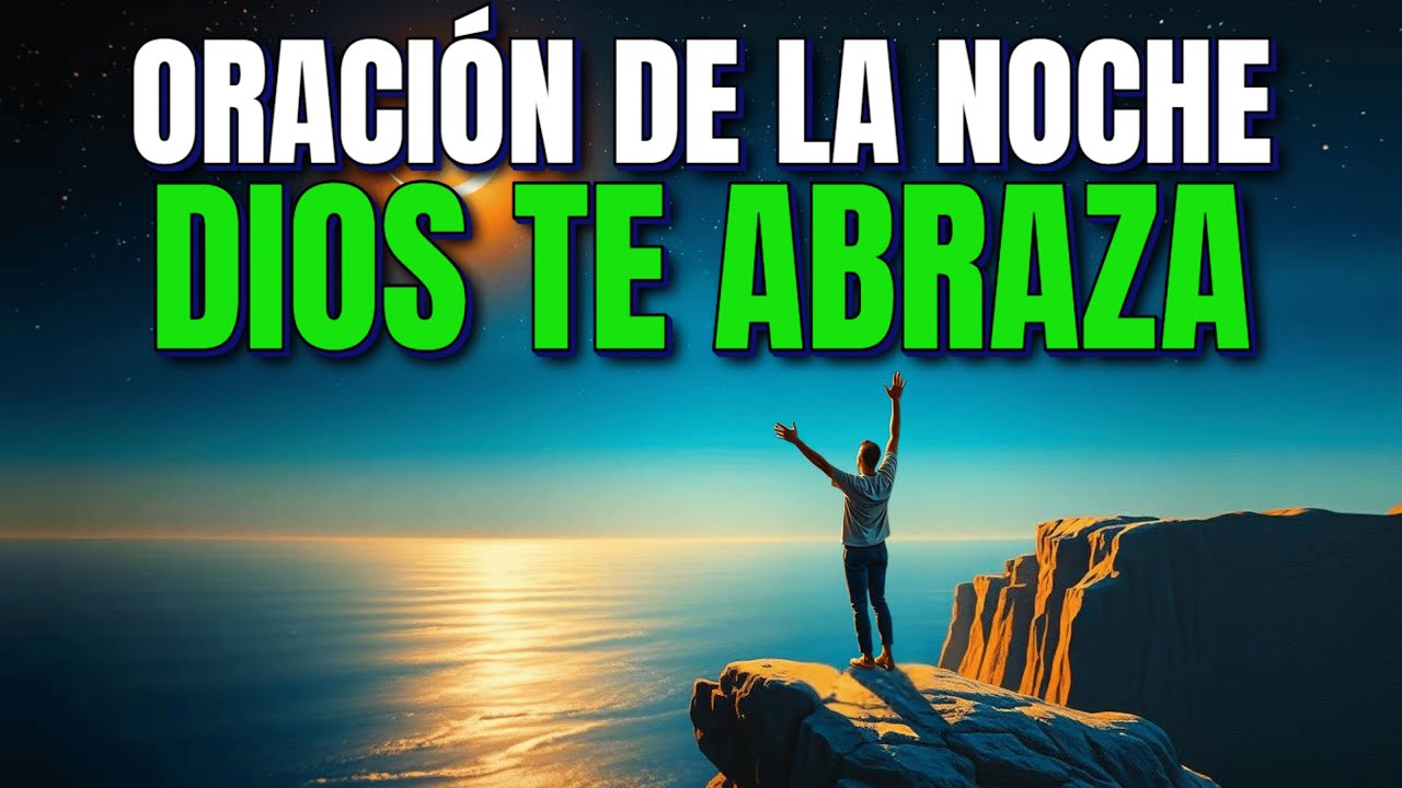 🌙ORACIÓN de la NOCHE | Dios te ABRAZA y Recibes SANIDAD y PAZ en tu CORAZÓN