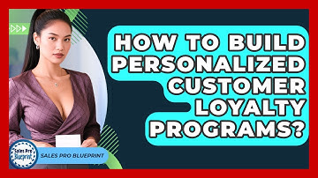 How To Build Personalized Customer Loyalty Programs? - Sales Pro Blueprint