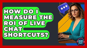 How Do I Measure The ROI Of Live Chat Shortcuts? - Customer Support Coach