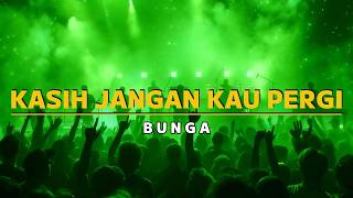Bunga  Kasih Jangan Kau Pergi karaoke Version