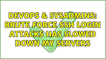 DevOps & SysAdmins: Brute force ssh login attacks has slowed down my servers (2 Solutions!!)