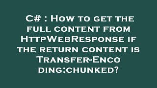 C# : How to get the full content from HttpWebResponse if the return content is Transfer-Encoding:chu Wealth
