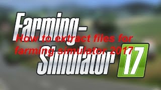 Farming simulator 2017 how to extract files