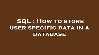 SQL : How to store user specific data in a database