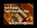 Bad Apple!!/Team Shanghai Alice [Music Box] (Game "Lotus Land Story" 3rd Stage Theme Song)