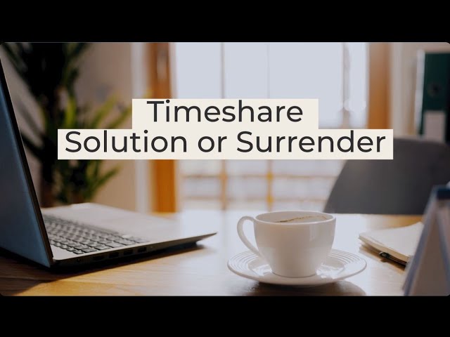 Timeshare Solution or Surrender (11) 2024-5-6 class=