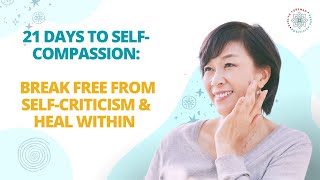 21 Days of Self Compassion Course: Break Free from Self-Criticism & Heal Within