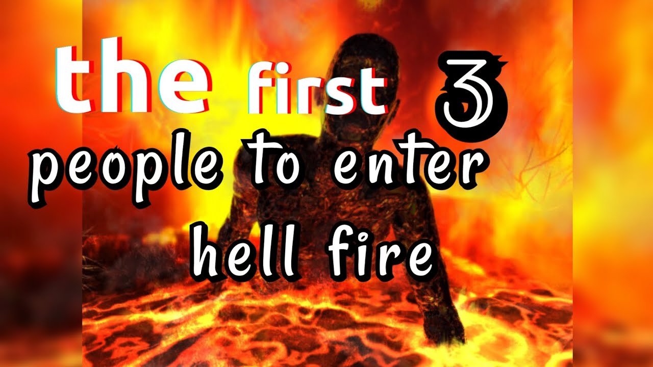 The first three (3) people to enter hell fire 🔥 - YouTube