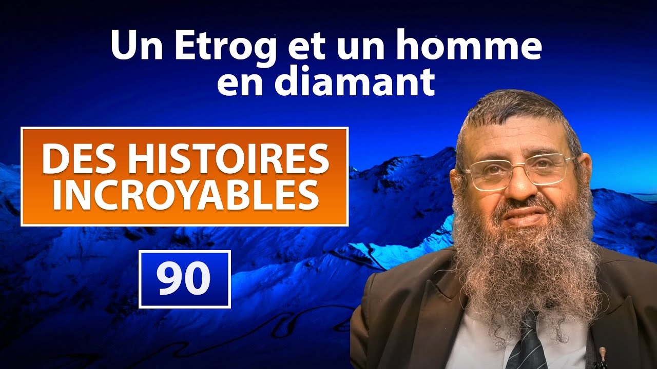 DES HISTOIRES INCROYABLES 90 - Un Etrog et un homme en diamant - Rav Itshak Attali