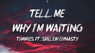 Timmies - Tell Me Why I'm Waiting (Lyrics) Ft. Shiloh Dynasty 