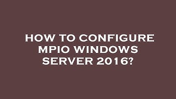 How to configure mpio windows server 2016?
