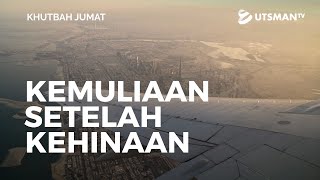 Khutbah Jumat - Kemuliaan setelah Kehinaan (4K) - Ustadz Hendra Sapta Saputra