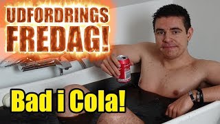 Udfordrings-fredag - Bad i cola!