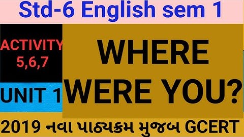 Std 6 English, activity 5,6,7 ,where were you?, unit 1